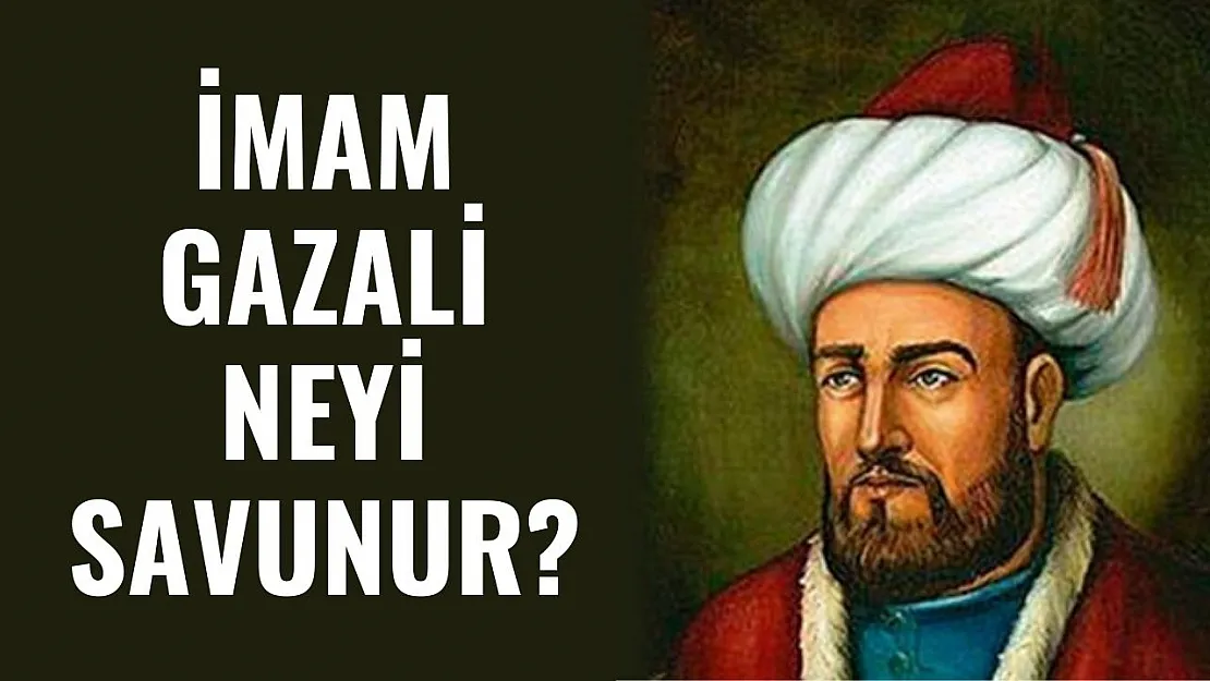 İmam Gazali Neyi Savunur?