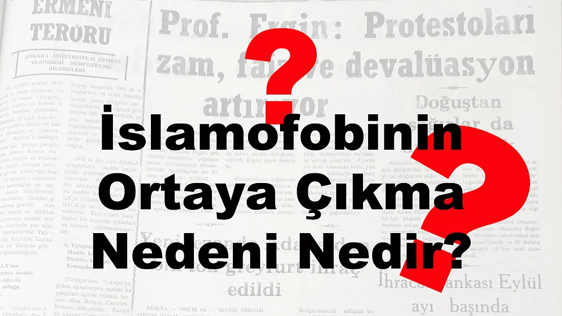 İslamofobinin Ortaya Çıkma Nedeni Nedir?