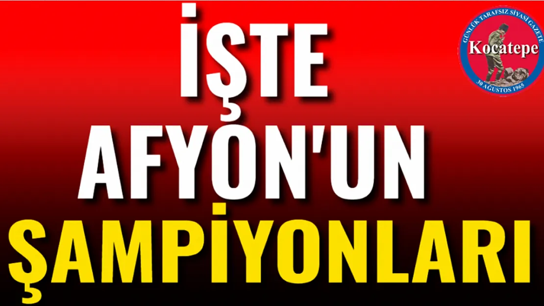 İşte Afyon'un Şampiyonları