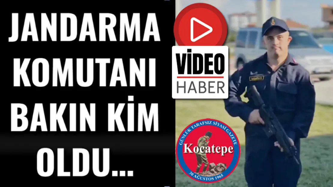 Jandarma Komutanı Bakın Kim Oldu…
