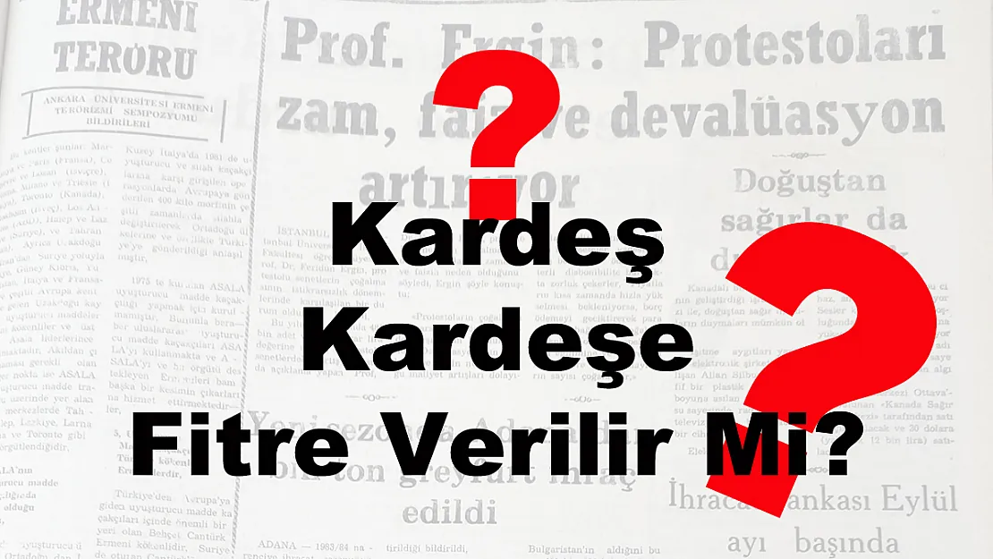 Kardeş Kardeşe Fitre Verilir Mi?