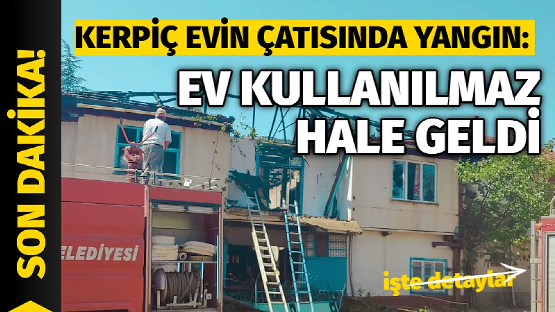 Kerpiç evin çatısında yangın: Ev kullanılmaz hale geldi