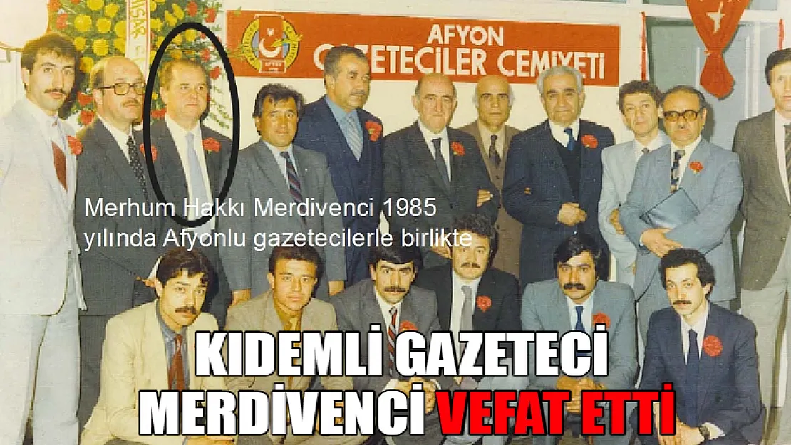 Kıdemli Gazeteci Merdivenci vefat etti