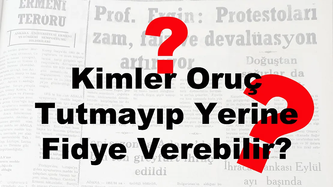 Kimler Oruç Tutmayıp Yerine Fidye Verebilir