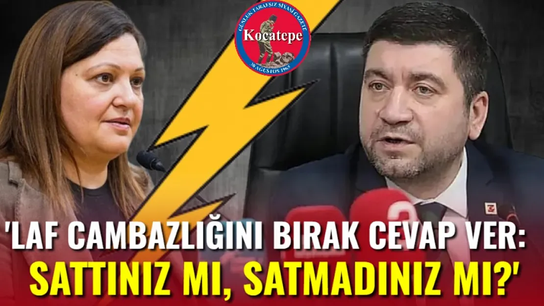 'Laf Cambazlığını Bırak Cevap Ver: Sattınız Mı, Satmadınız Mı?'