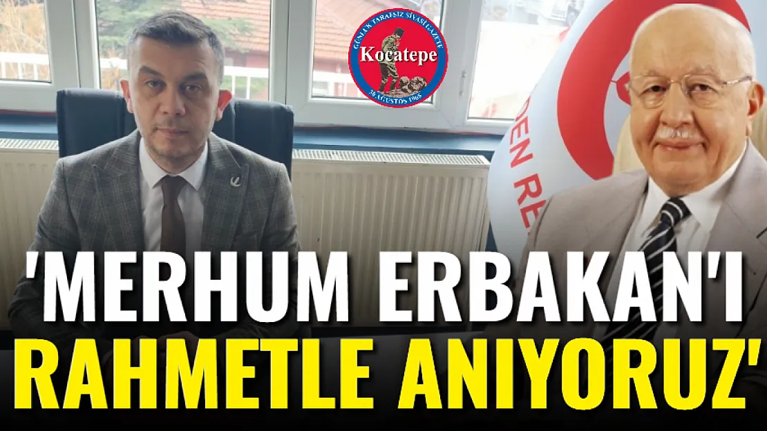 'Merhum Erbakan'ı Rahmetle Anıyoruz'