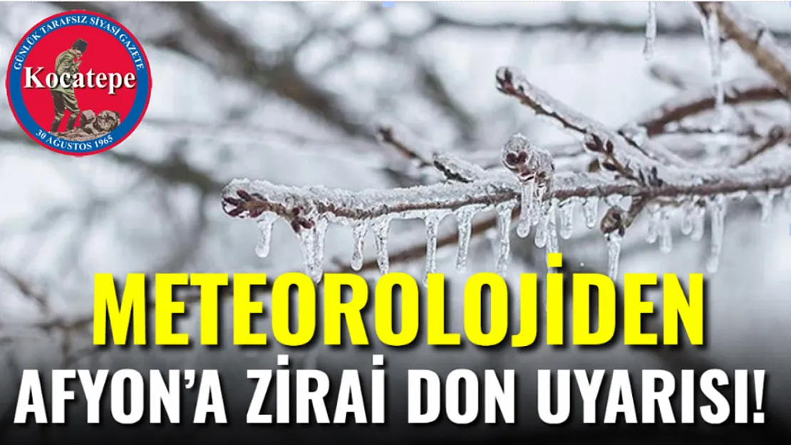 Meteorolojiden Afyon'a Zirai Don Uyarısı!