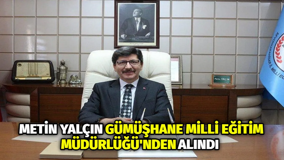 Metin Yalçın Gümüşhane Milli Eğitim Müdürlüğü’nden alındı