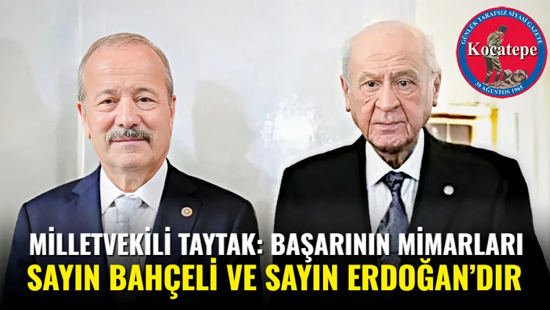 Milletvekili Taytak: Başarının Mimarları Sayın Bahçeli Ve Sayın Erdoğan'dır