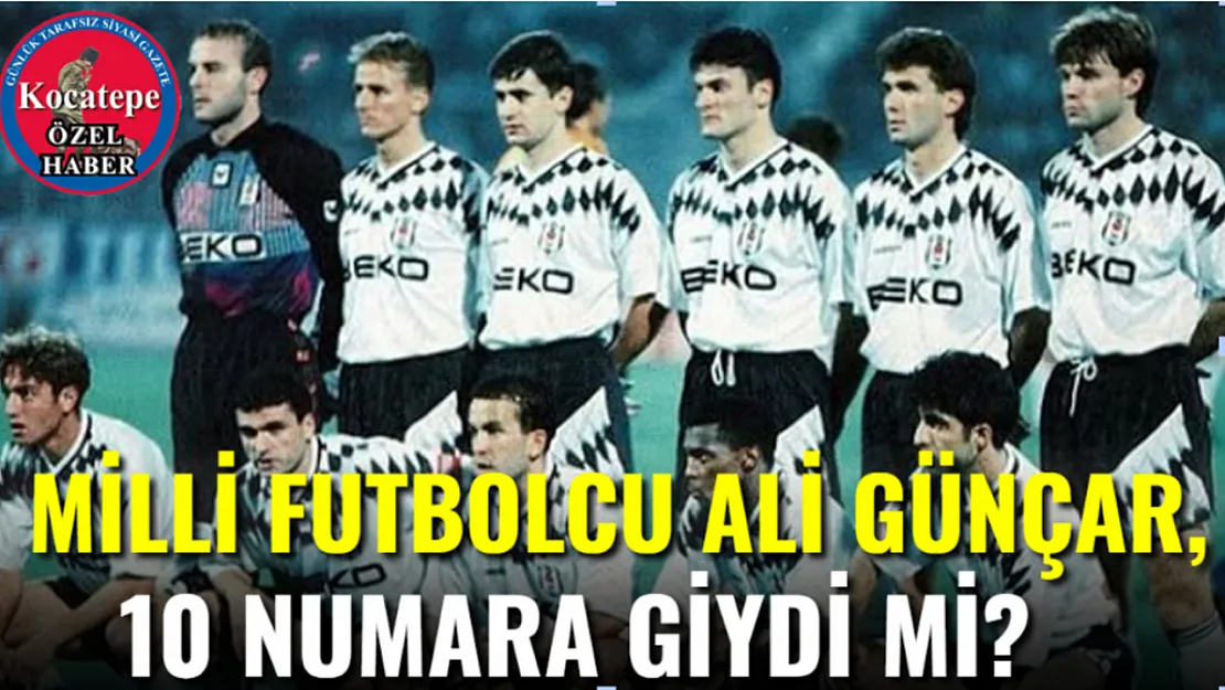 Milli Futbolcu Ali Günçar, 10 Numara Giydi Mi?