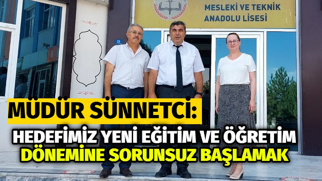 Müdür Sünnetci: Hedefimiz yeni eğitim ve öğretim dönemine sorunsuz başlamak