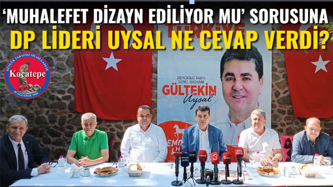 'Muhalefet Dizayn Ediliyor Mu' Sorusuna DP Lideri Uysal Ne Cevap Verdi?