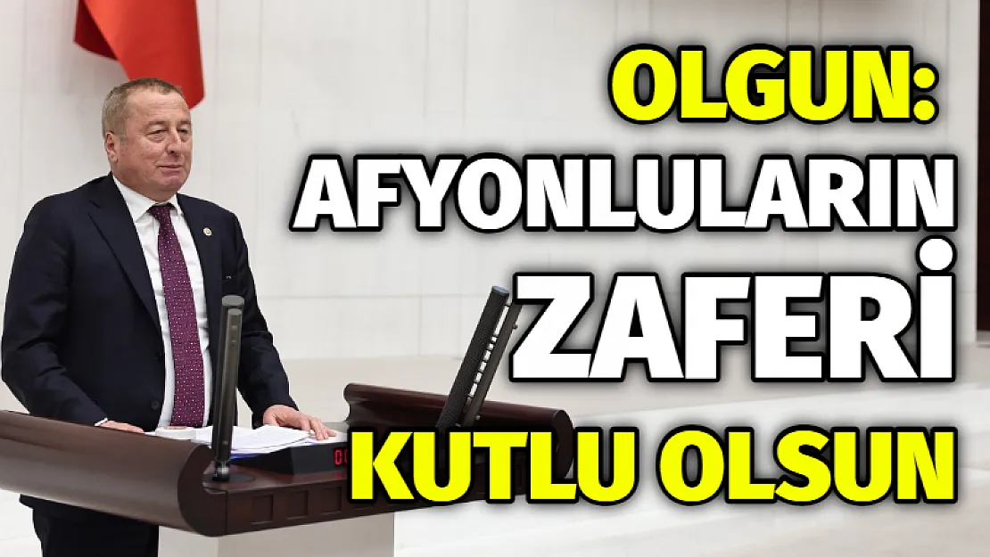 Olgun: Afyonluların zaferi kutlu olsun