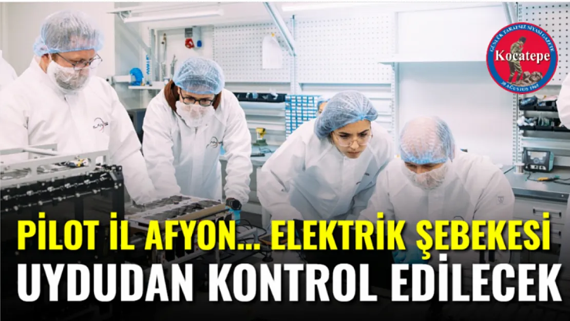 Pilot İl Afyon… Elektrik Şebekesi Uydudan Kontrol Edilecek