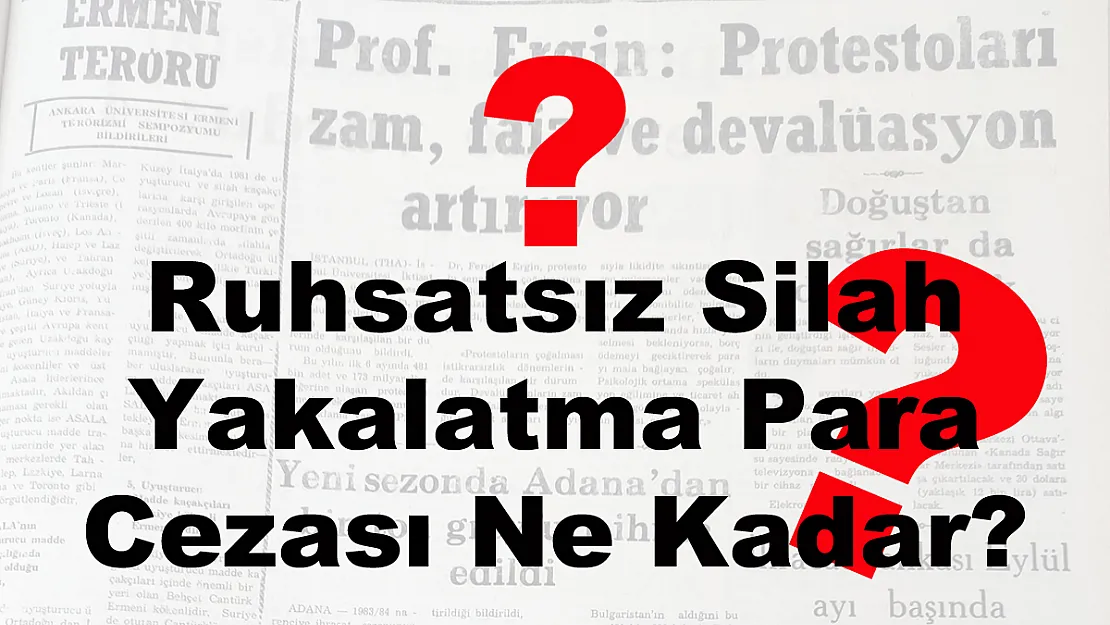 Ruhsatsız Silah Yakalatma Para Cezası Ne Kadar?