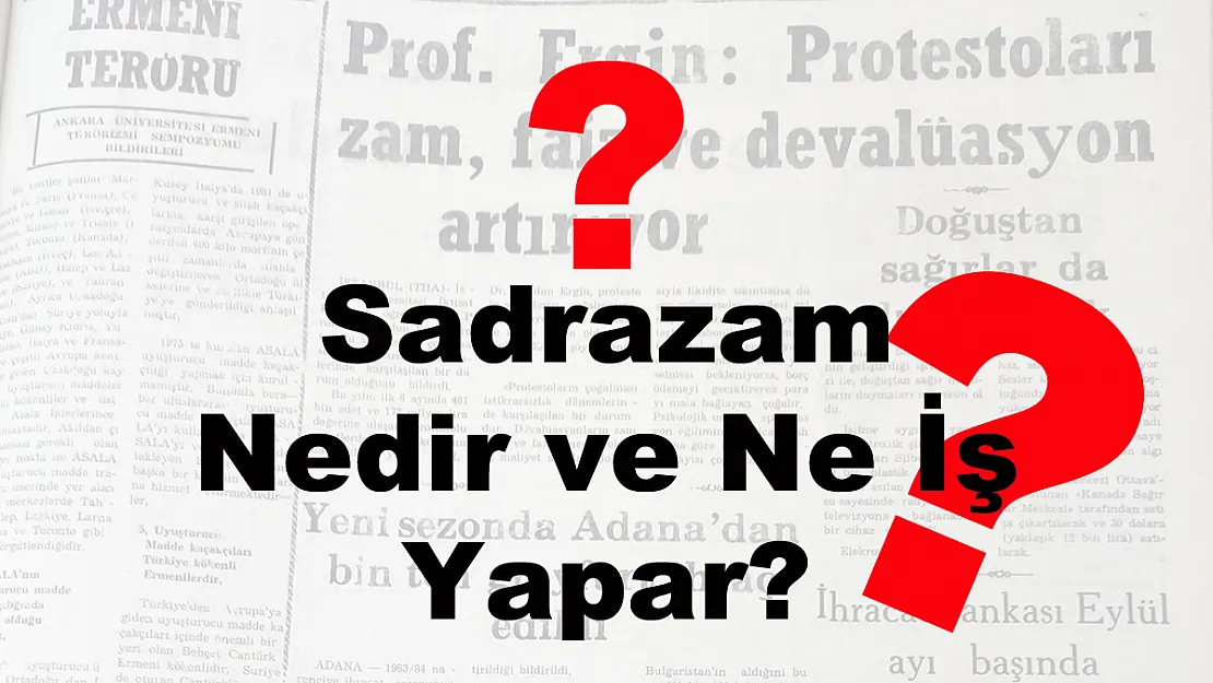 Sadrazam Nedir ve Ne İş Yapar?