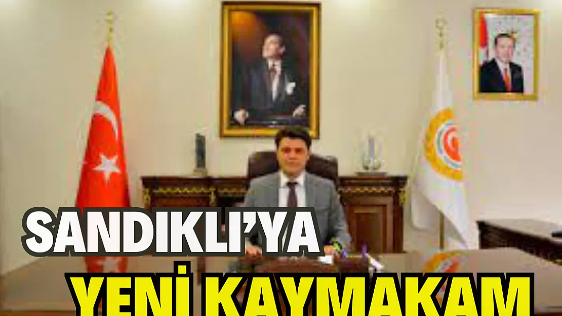 Sandıklı’ya yeni kaymakam