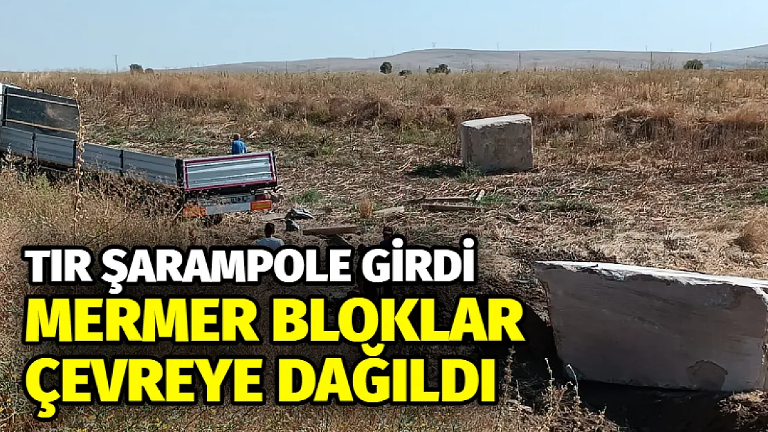 Şarampole giren tırdaki mermer bloklar çevreye dağıldı