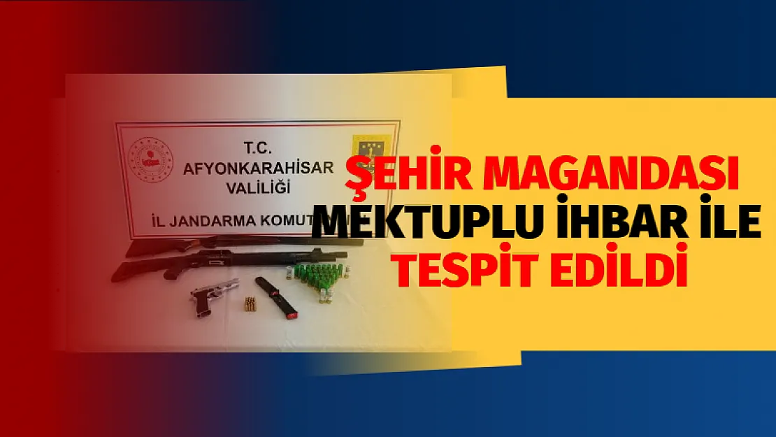 Şehir magandası mektuplu ihbar ile tespit edildi