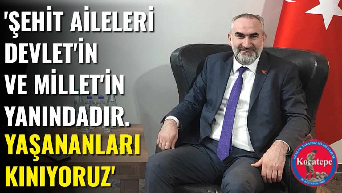 'Şehit Aileleri Devlet'in ve Millet'in Yanındadır. Yaşananları Kınıyoruz'