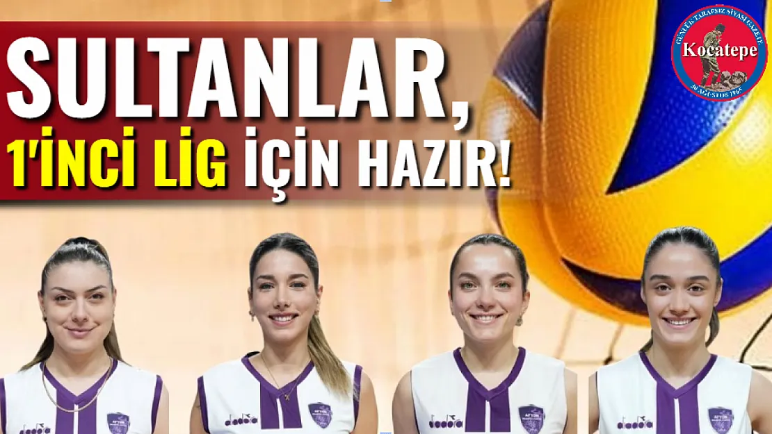 Sultanlar, 1'inci Lig İçin Hazır!