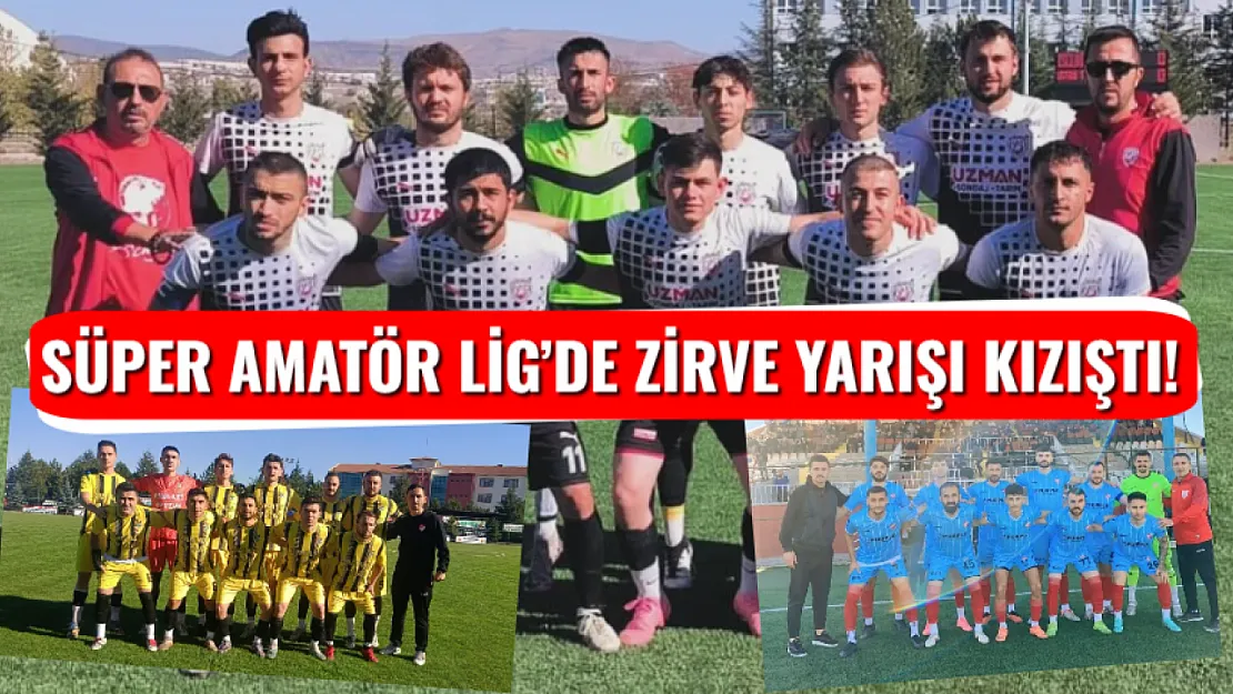 Süper Amatör Lig'de Zirve Yarışı Kızıştı!