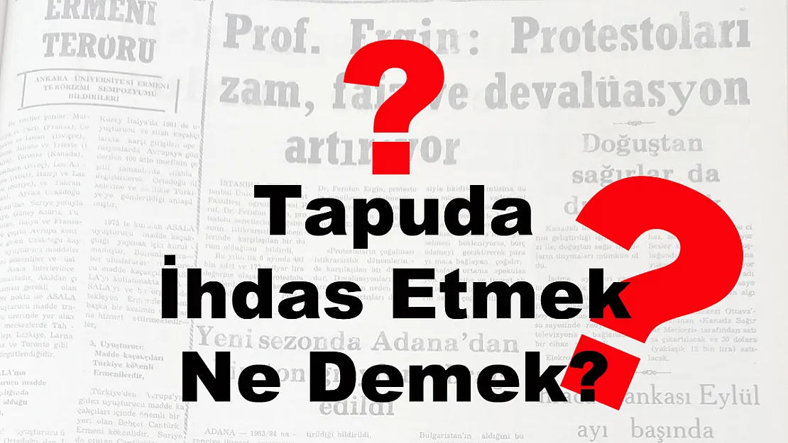 Tapuda İhdas Etmek Ne Demek?