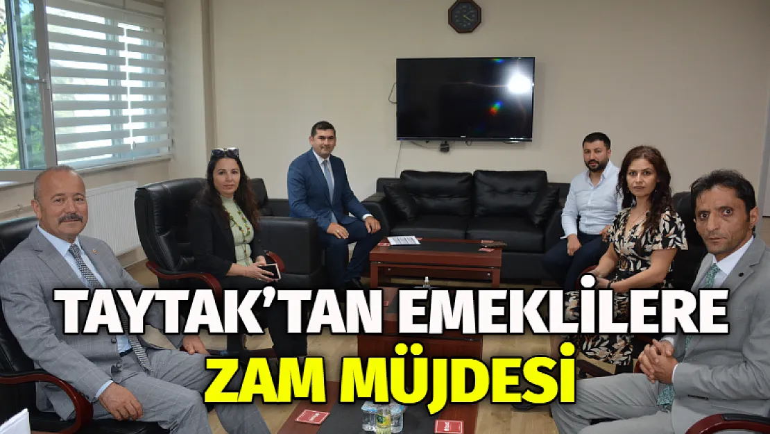 Taytak'tan emeklilere zam müjdesi