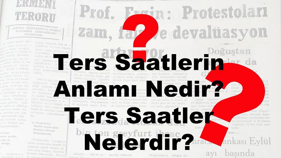 Ters Saatlerin Anlamı Nedir? Ters Saatler Nelerdir?