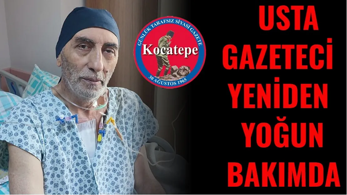 Usta Gazeteci Yeniden Yoğun Bakımda