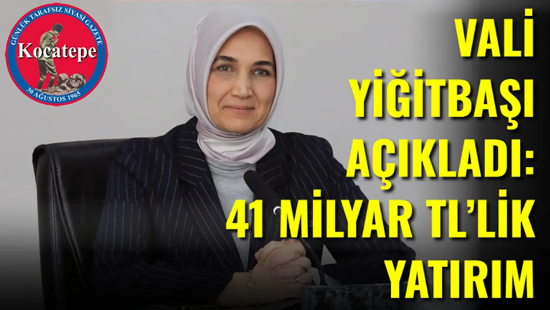 Vali Yiğitbaşı Açıkladı: 41 Milyar TL'lik Yatırım