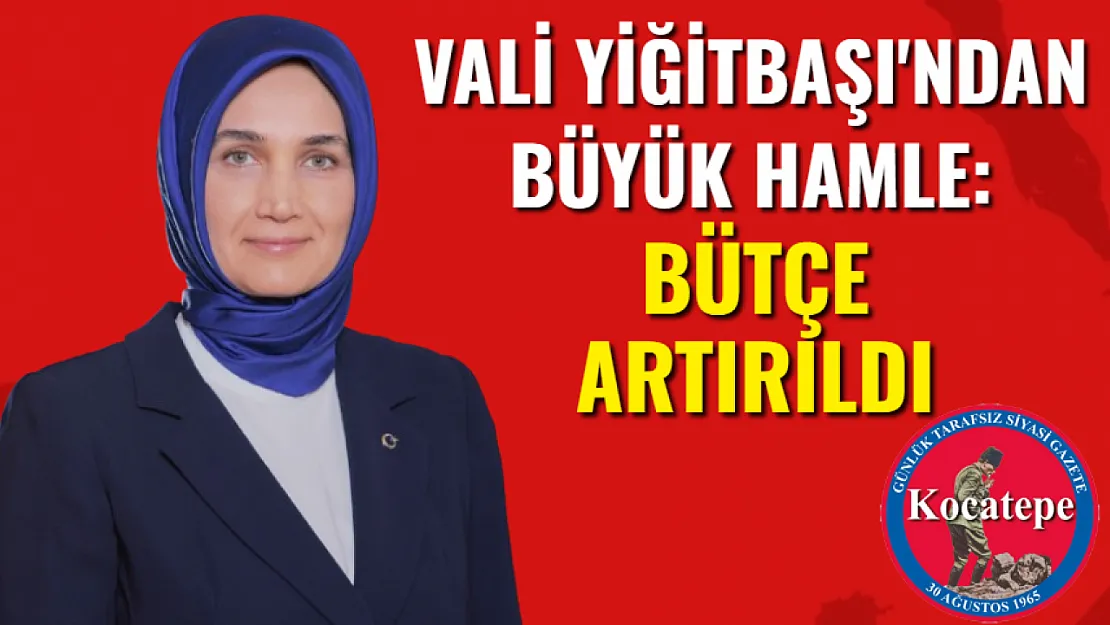 Vali Yiğitbaşı'ndan Büyük Hamle: Bütçe Artırıldı