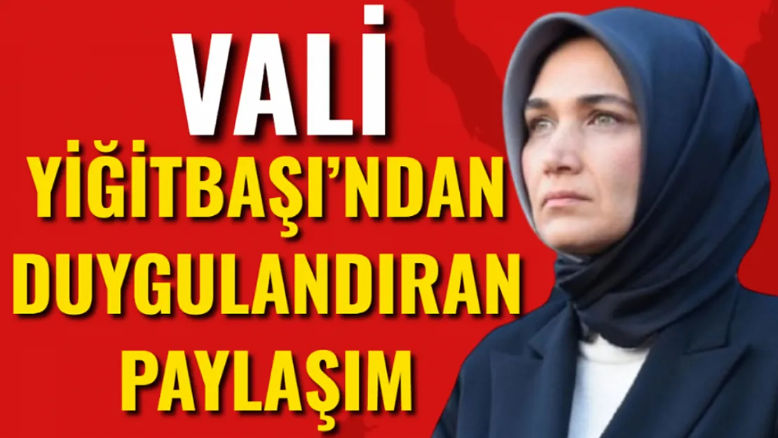 Vali Yiğitbaşı'ndan Duygulandıran Paylaşım