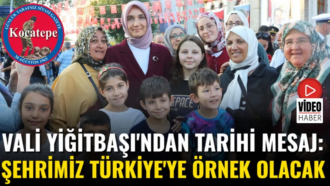 Vali Yiğitbaşı'ndan Tarihi Mesaj: Şehrimiz Türkiye'ye Örnek Olacak