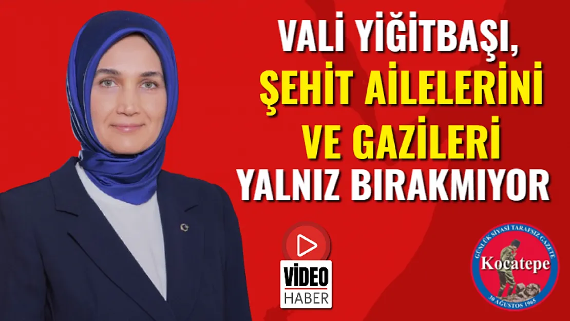 Vali Yiğitbaşı, Şehit Ailelerini Ve Gazileri Yalnız Bırakmıyor