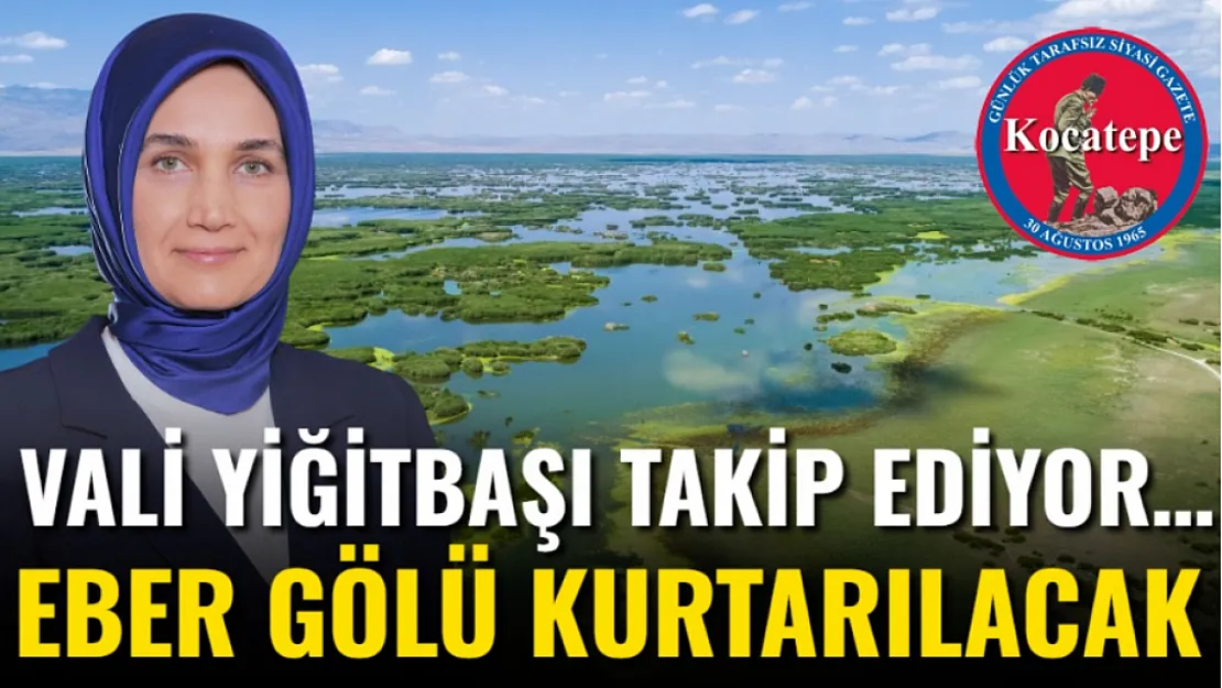 Vali Yiğitbaşı Takip Ediyor… Eber Gölü Kurtarılacak