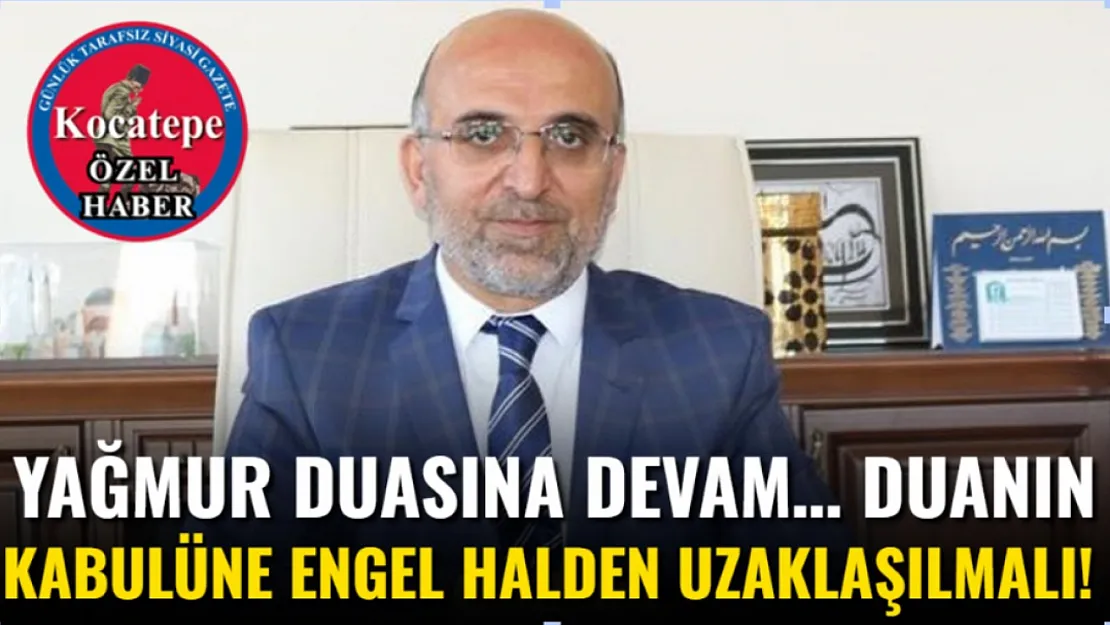 Yağmur Duasına Devam… Duanın Kabulüne Engel Halden Uzaklaşılmalı!