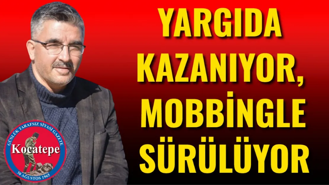 Yargıda Kazanıyor, Mobbingle Sürülüyor