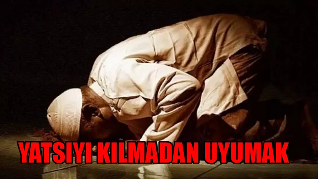 Yatsıyı Kılmadan Uyumak