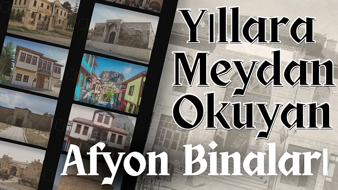 Yıllara Meydan Okuyan Afyon Binaları