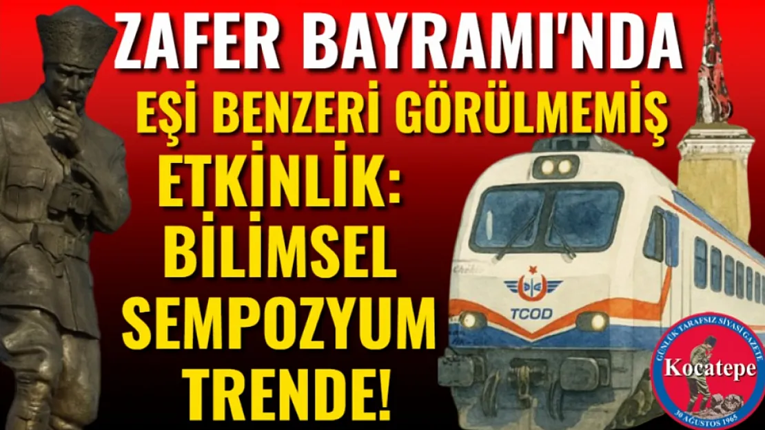 Zafer Bayramı'nda Eşi Benzeri Görülmemiş Etkinlik: Bilimsel Sempozyum Trende!