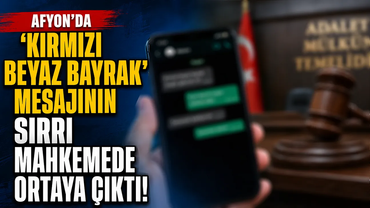 Afyon'da 'Kırmızı Beyaz Bayrak' Mesajının Sırrı Mahkemede Ortaya Çıktı!
