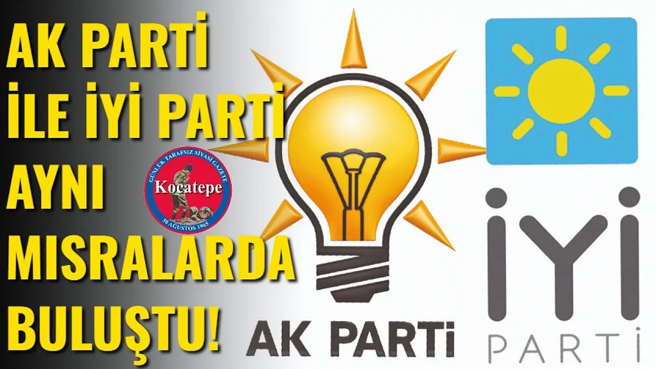 AK Parti İle İYİ Parti Aynı Mısralarda Buluştu!
