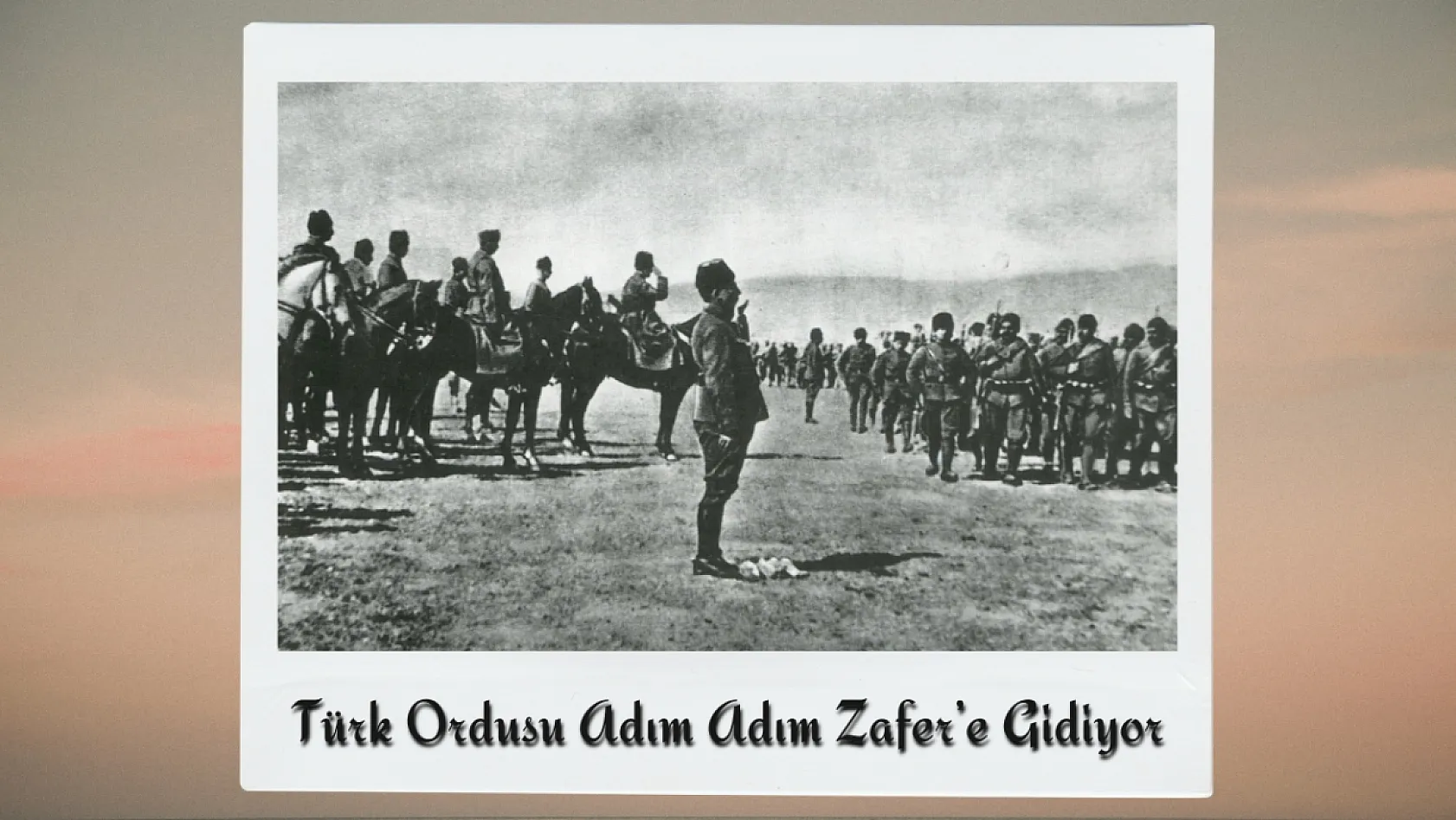 Büyük Taarruz'un Gizli Kalmış Fotoğraflarında Afyon