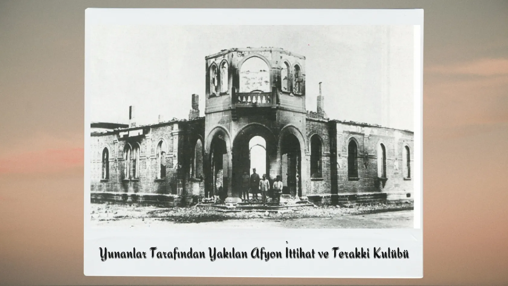 Büyük Taarruz'un Gizli Kalmış Fotoğraflarında Afyon