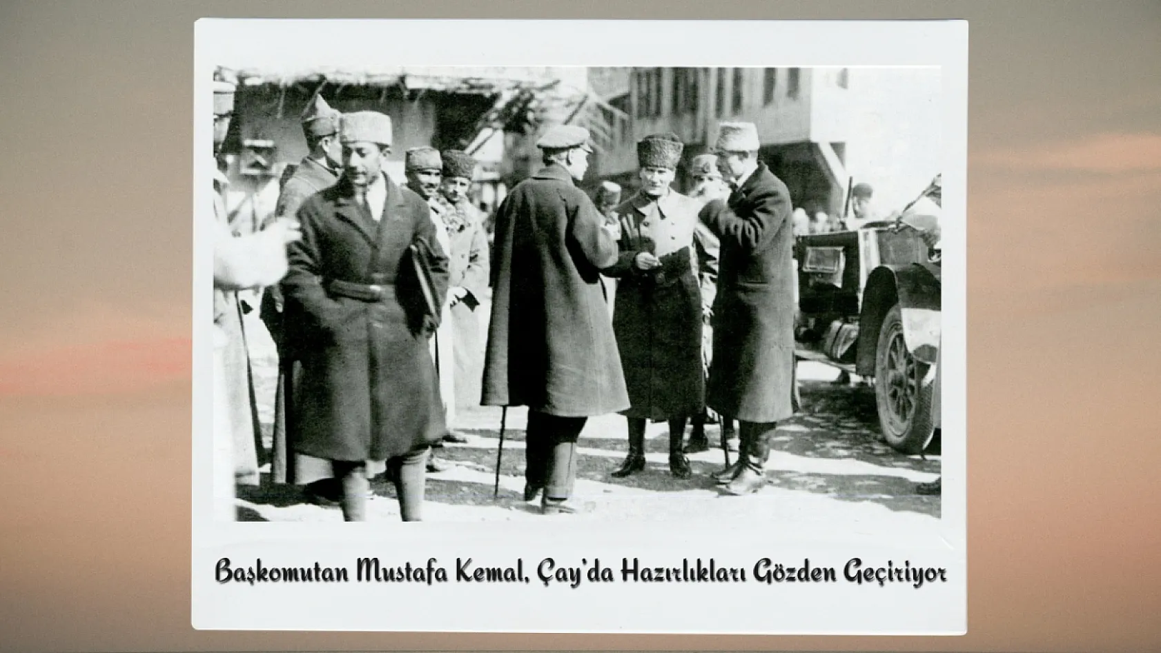 Büyük Taarruz'un Gizli Kalmış Fotoğraflarında Afyon