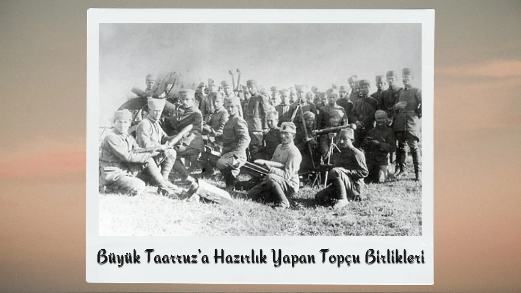 Büyük Taarruz'un Gizli Kalmış Fotoğraflarında Afyon