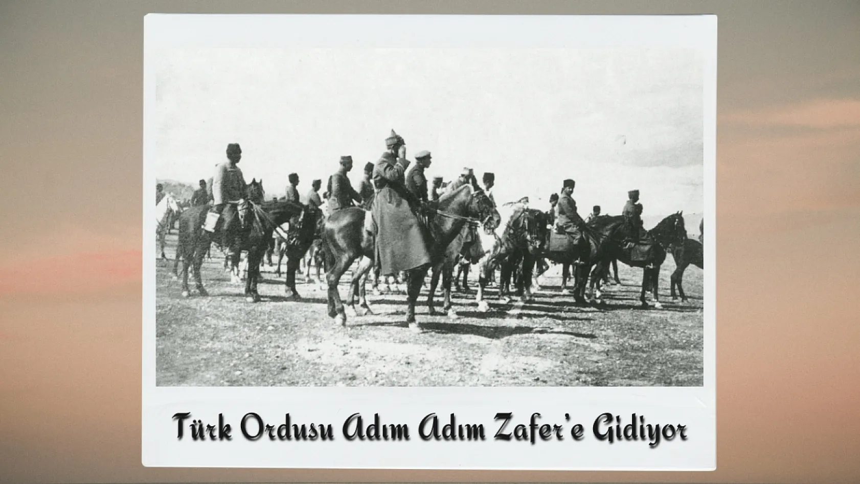 Büyük Taarruz'un Gizli Kalmış Fotoğraflarında Afyon