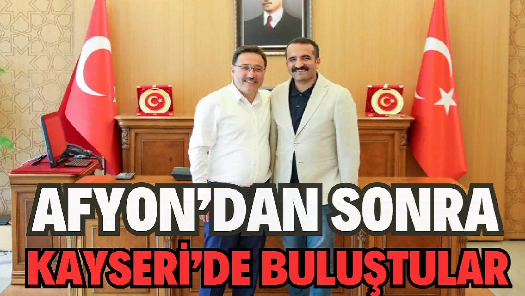 Afyon’dan sonra Kayseri’de buluştular