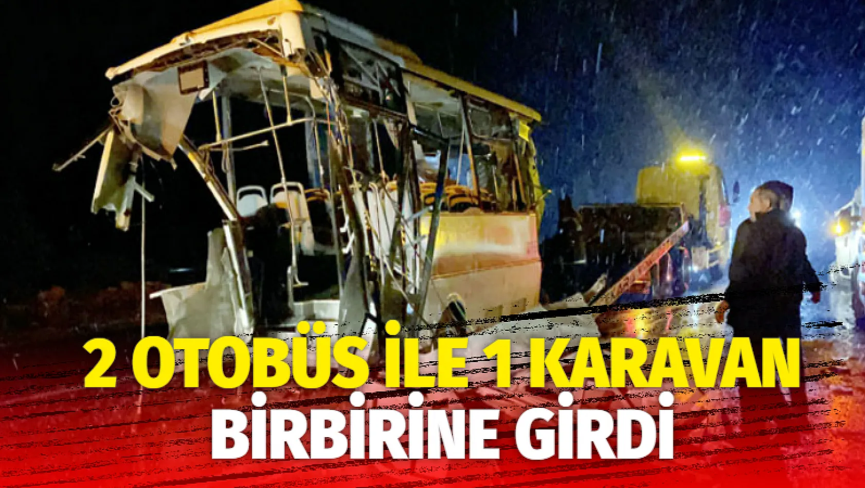 Feci kaza: 2 otobüs ve 1 karavan birbirine girdi